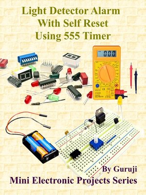 cover image of Light Detector Alarm With Self Reset Using 555 Timer